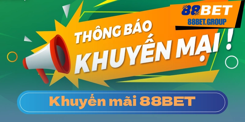 Ưu Đãi Khuyến Mãi 88BET – Chớp Lấy Cơ Hội Trúng Lớn Các khuyến mãi nổi bật nhiều thưởng nhất